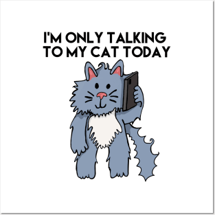 I'm Only Talking To My Cat Today Black Letters Posters and Art